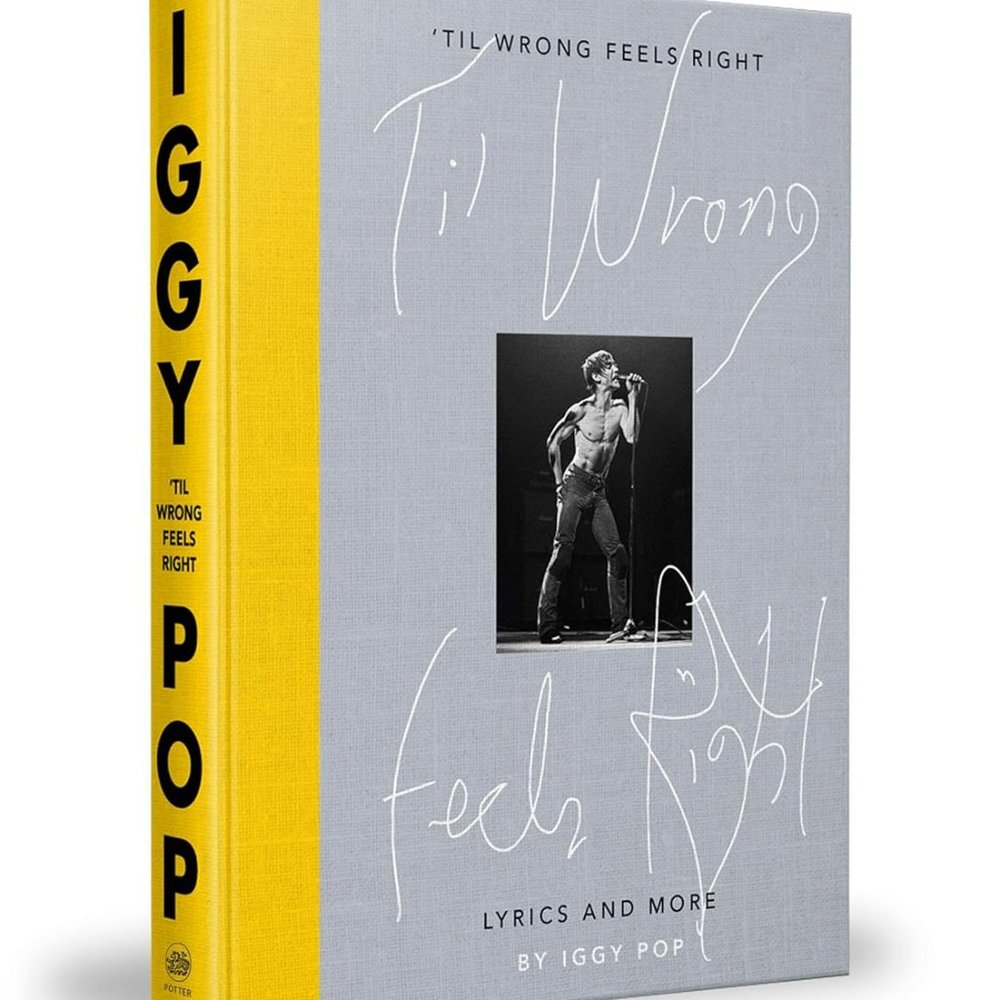 Iggy Pop ‘Til Wrong Feels Right: Lyrics and More Hardcover Book - The Stooges